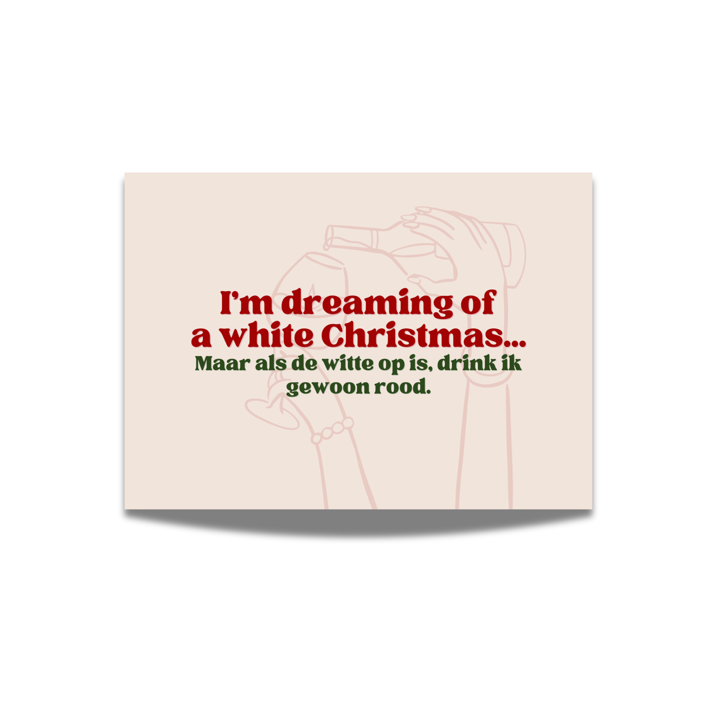 I'm dreaming of a white Christmas... Maar als de witte op is, drink ik gewoon rood