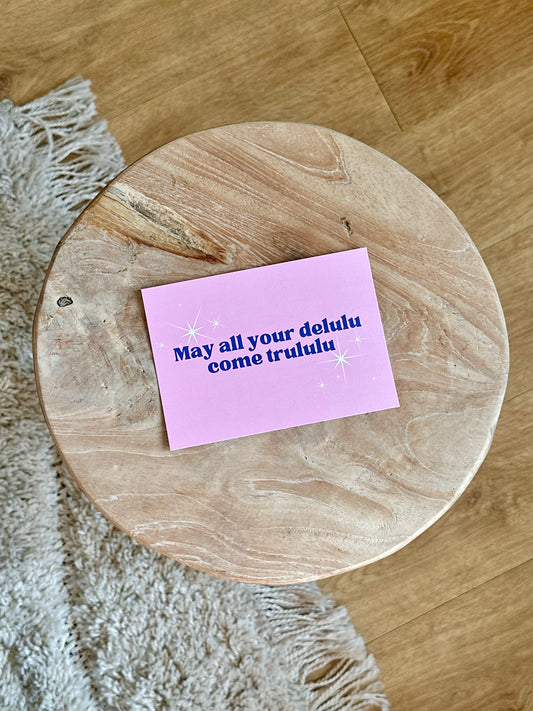 May all your delulu come trululu