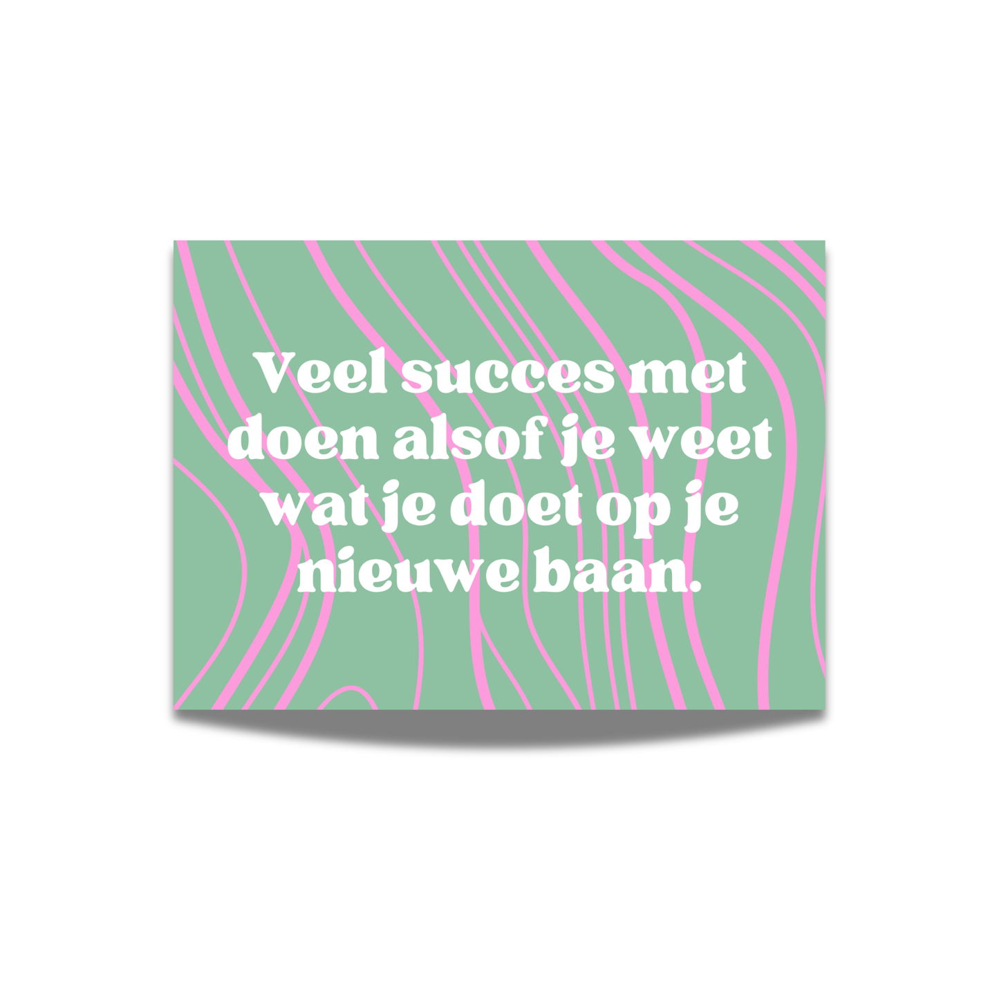 Veel succes met doen alsof je weet wat je doet op je nieuwe baan.