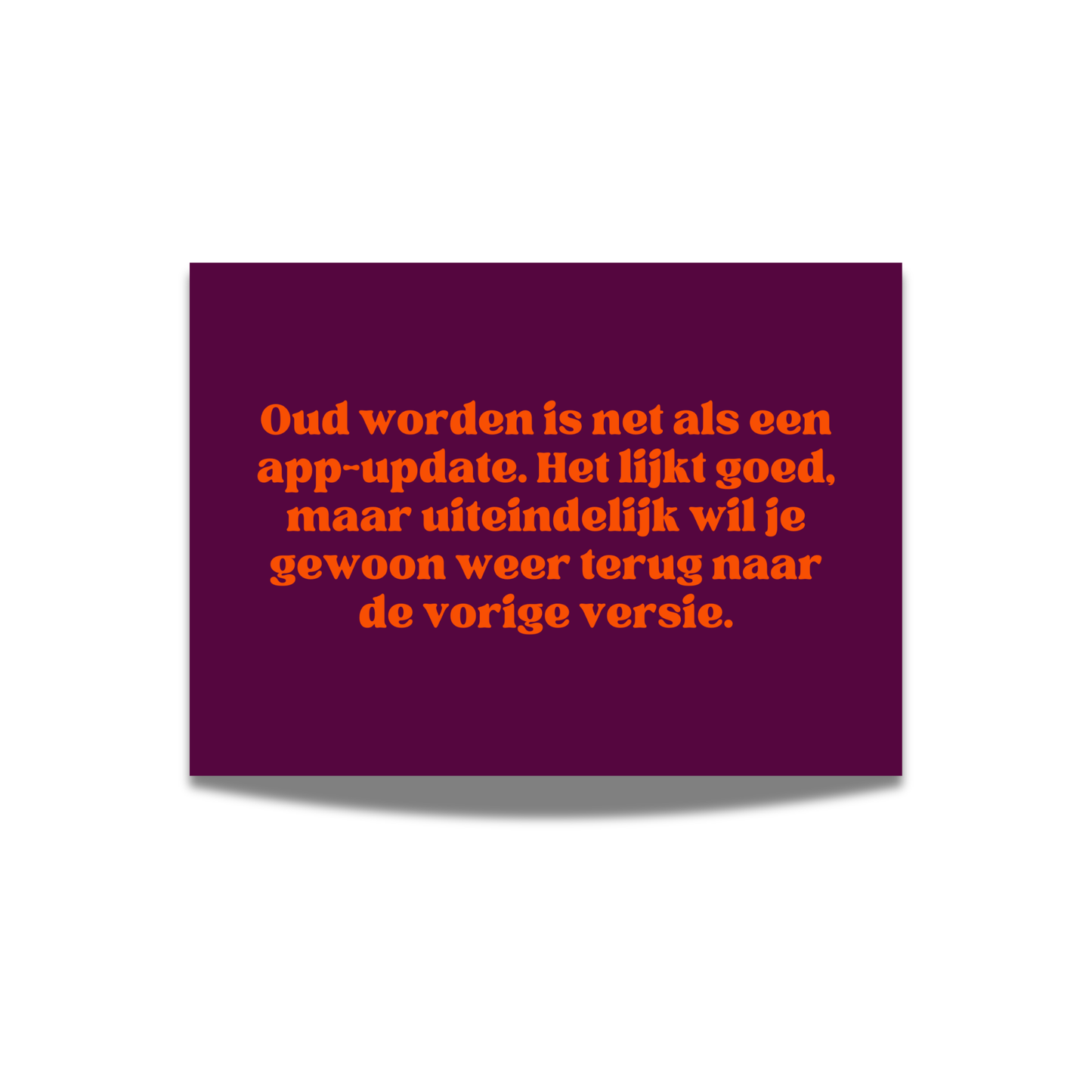 Oud worden is net als een app-update. Het lijkt goed, maar uiteindelijk wil je gewoon weer terug naar de vorige versie.